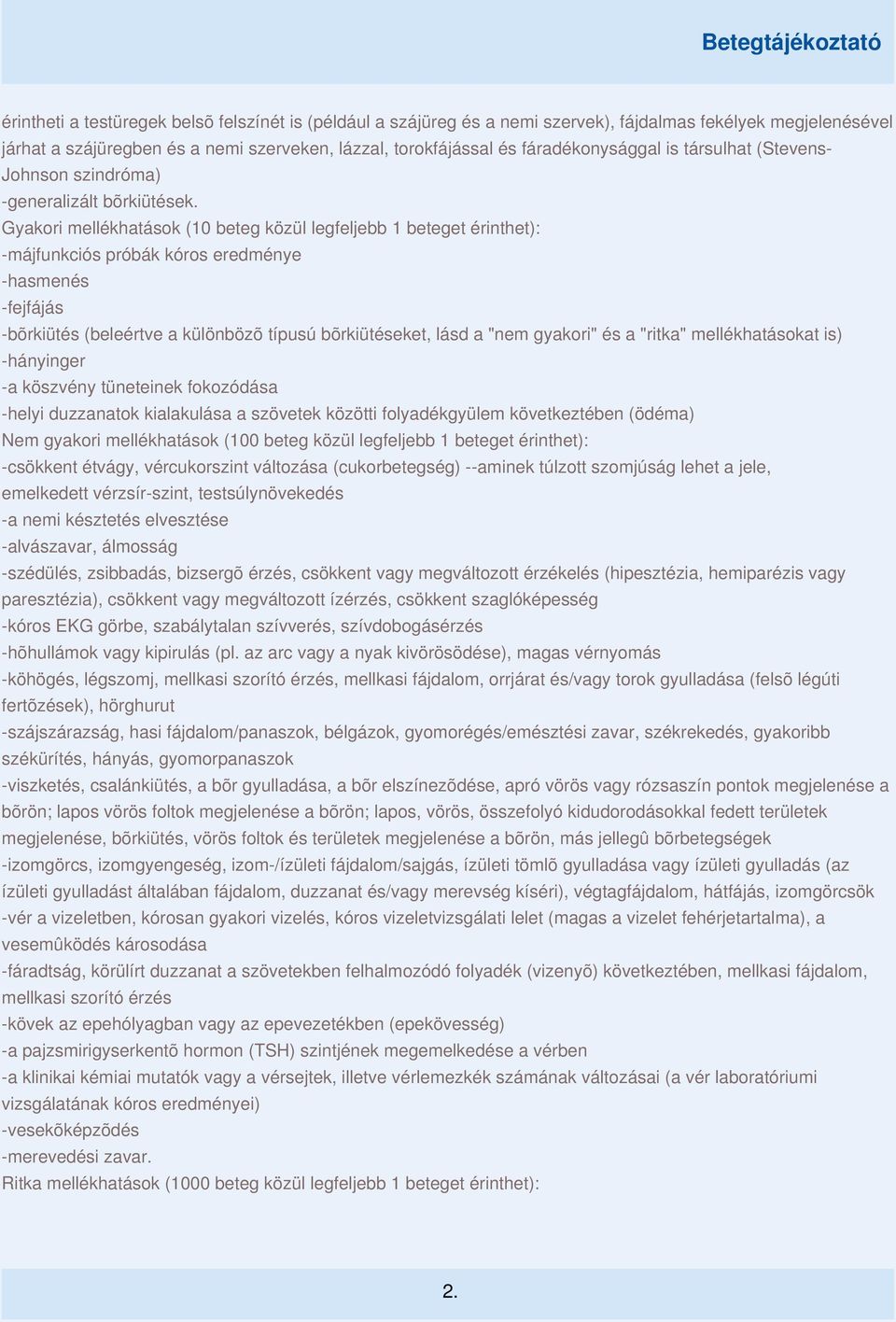 Gyakori mellékhatások (10 beteg közül legfeljebb 1 beteget érinthet): -májfunkciós próbák kóros eredménye -hasmenés -fejfájás -bõrkiütés (beleértve a különbözõ típusú bõrkiütéseket, lásd a "nem