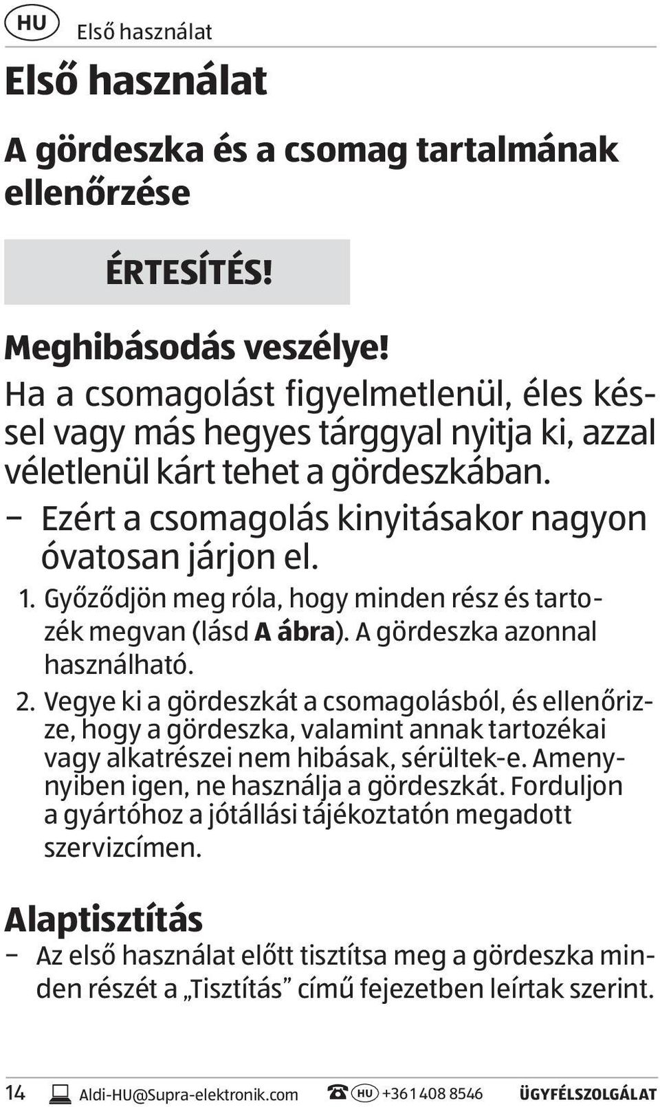 Győződjön meg róla, hogy minden rész és tartozék megvan (lásd A ábra). A gördeszka azonnal használható. 2.
