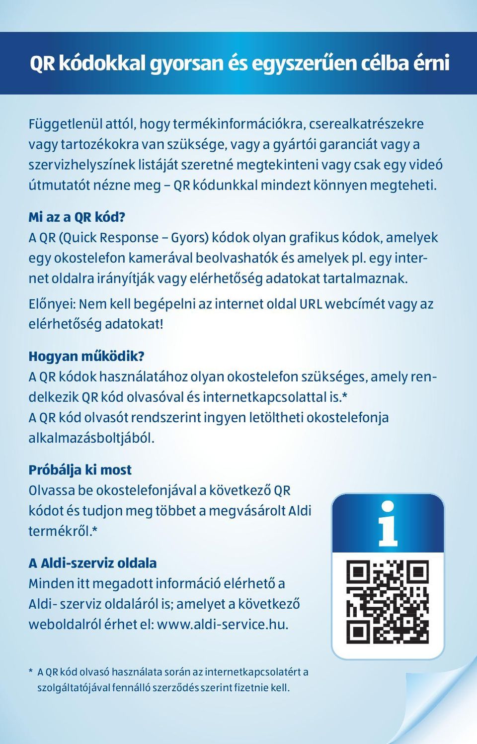 A QR (Quick Response Gyors) kódok olyan grafikus kódok, amelyek egy okostelefon kamerával beolvashatók és amelyek pl. egy internet oldalra irányítják vagy elérhetőség adatokat tartalmaznak.