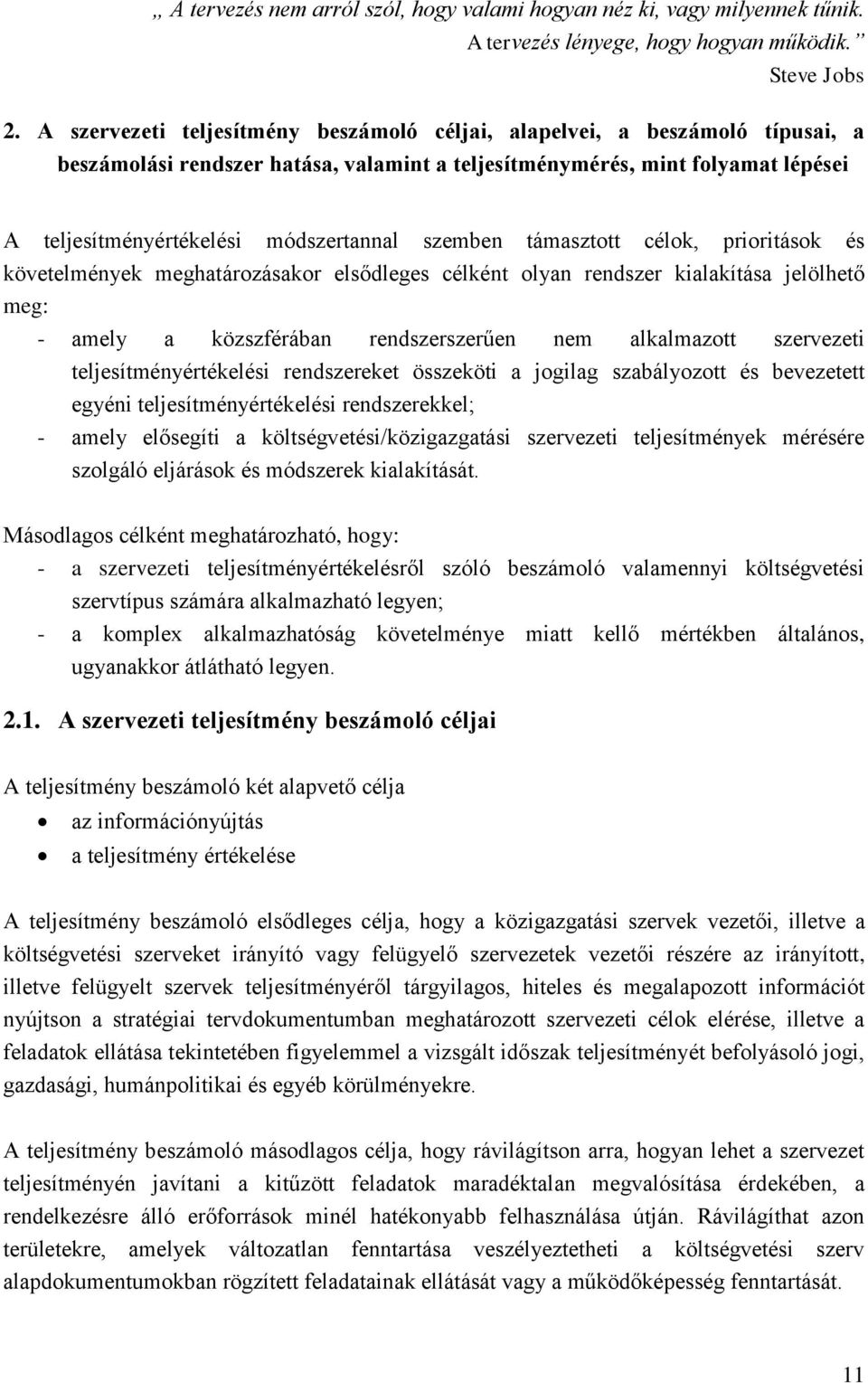 szemben támasztott célok, prioritások és követelmények meghatározásakor elsődleges célként olyan rendszer kialakítása jelölhető meg: - amely a közszférában rendszerszerűen nem alkalmazott szervezeti