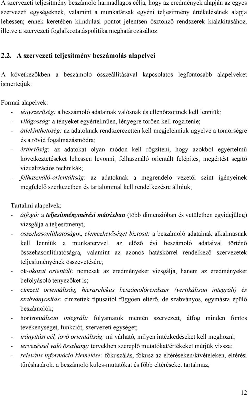 2. A szervezeti teljesítmény beszámolás alapelvei A következőkben a beszámoló összeállításával kapcsolatos legfontosabb alapelveket ismertetjük: Formai alapelvek: - tényszerűség: a beszámoló