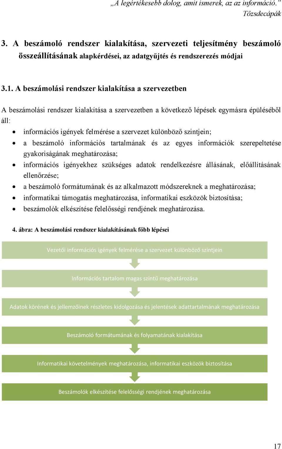 A beszámolási rendszer kialakítása a szervezetben A beszámolási rendszer kialakítása a szervezetben a következő lépések egymásra épüléséből áll: információs igények felmérése a szervezet különböző