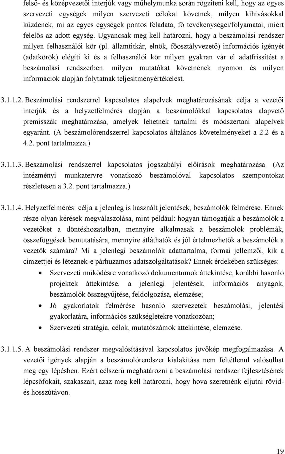 államtitkár, elnök, főosztályvezető) információs igényét (adatkörök) elégíti ki és a felhasználói kör milyen gyakran vár el adatfrissítést a beszámolási rendszerben.