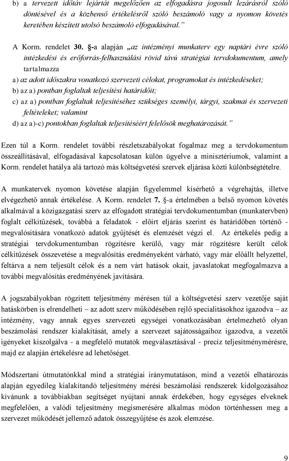 -a alapján az intézményi munkaterv egy naptári évre szóló intézkedési és erőforrás-felhasználási rövid távú stratégiai tervdokumentum, amely tartalmazza a) az adott időszakra vonatkozó szervezeti