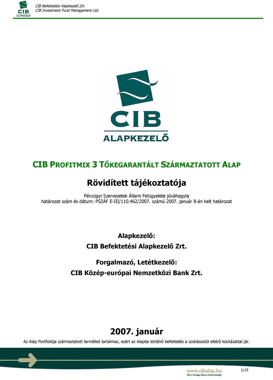 január 8-án kelt határozat Alapkezelő: CIB Befektetési Alapkezelő Zrt.