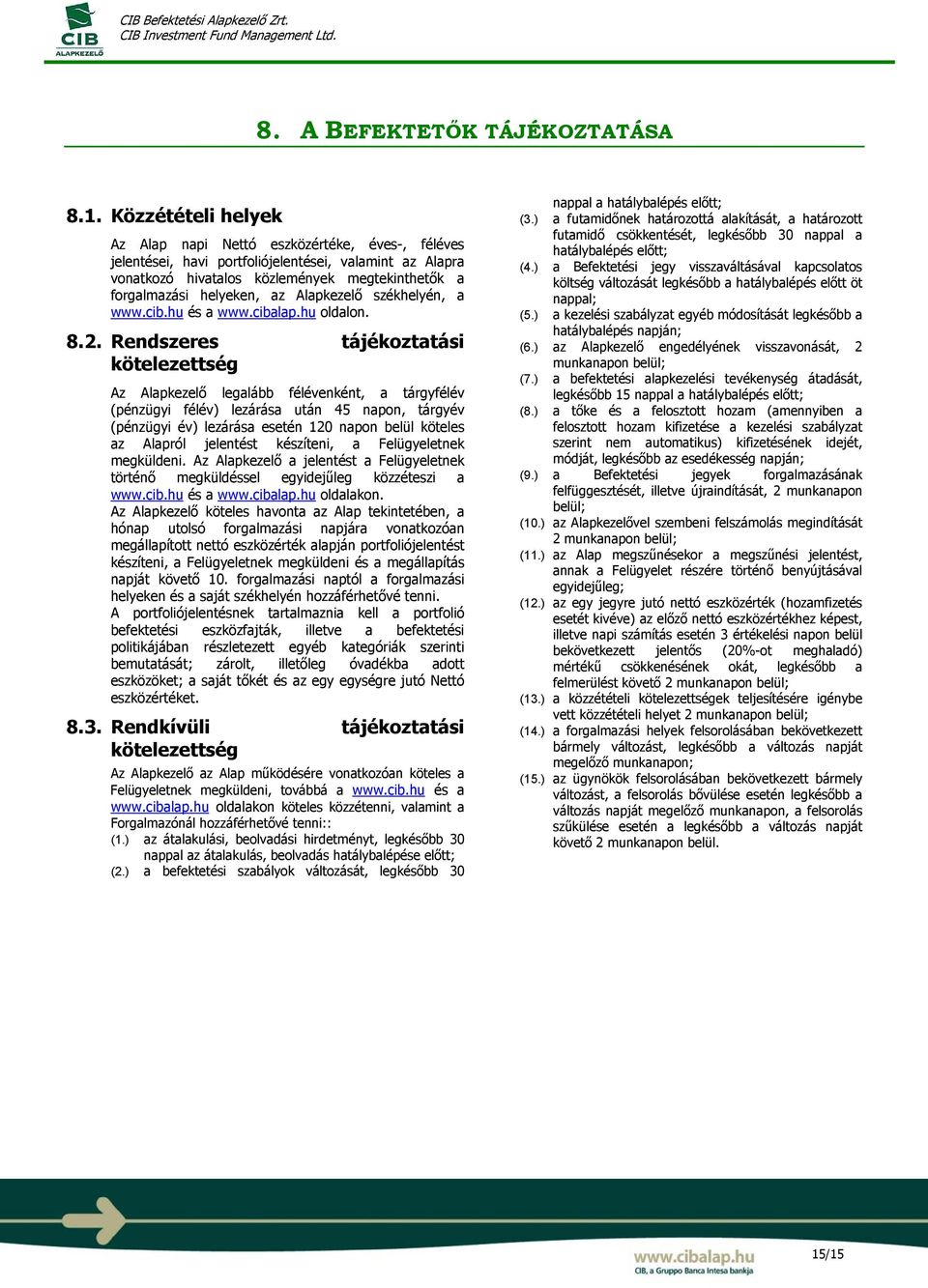 Alapkezelő székhelyén, a www.cib.hu és a www.cibalap.hu oldalon. 8.2.