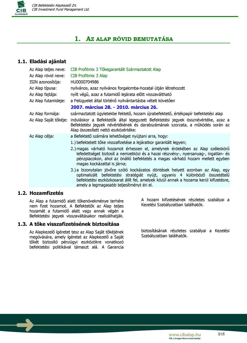 Felügyelet által történő nyilvántartásba vételt követően 2007. március 28. - 2010. március 26.