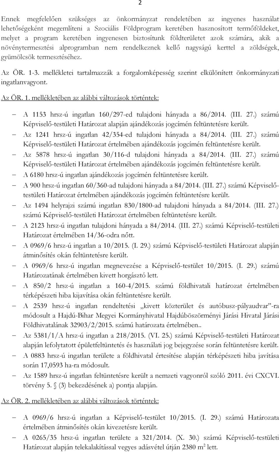 mellékletei tartalmazzák a forgalomképesség szerint elkülönített önkormányzati ingatlanvagyont. Az ÖR. 1.