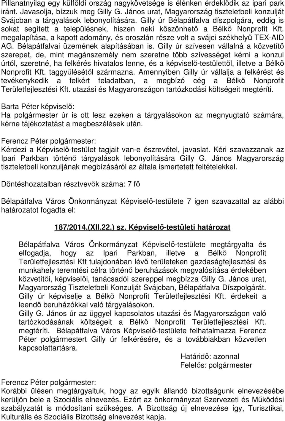 Gilly úr Bélapátfalva díszpolgára, eddig is sokat segített a településnek, hiszen neki köszönhető a Bélkő Nonprofit Kft.