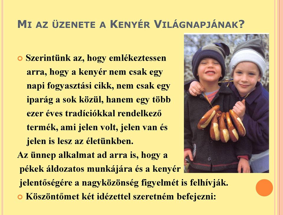 sok közül, hanem egy több ezer éves tradíciókkal rendelkező termék, ami jelen volt, jelen van és jelen is lesz