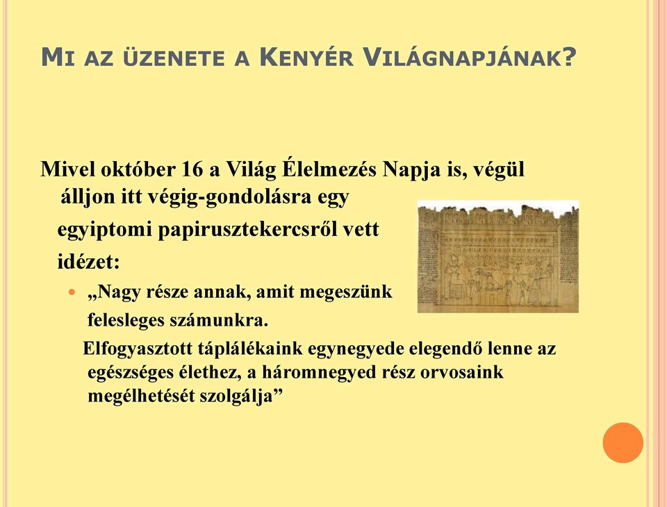 egyiptomi papirusztekercsről vett idézet: Nagy része annak, amit megeszünk felesleges