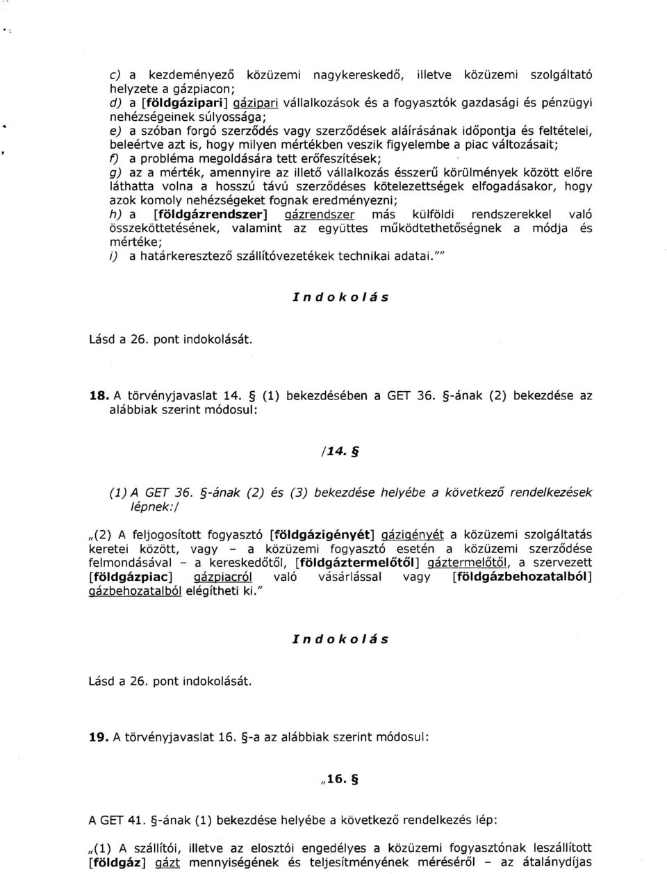 erőfeszítések ; g) az a mérték, amennyire az illető vállalkozás ésszerű körülmények között előre láthatta volna a hosszú távú szerződéses kötelezettségek elfogadásakor, hogy azok komoly nehézségeket
