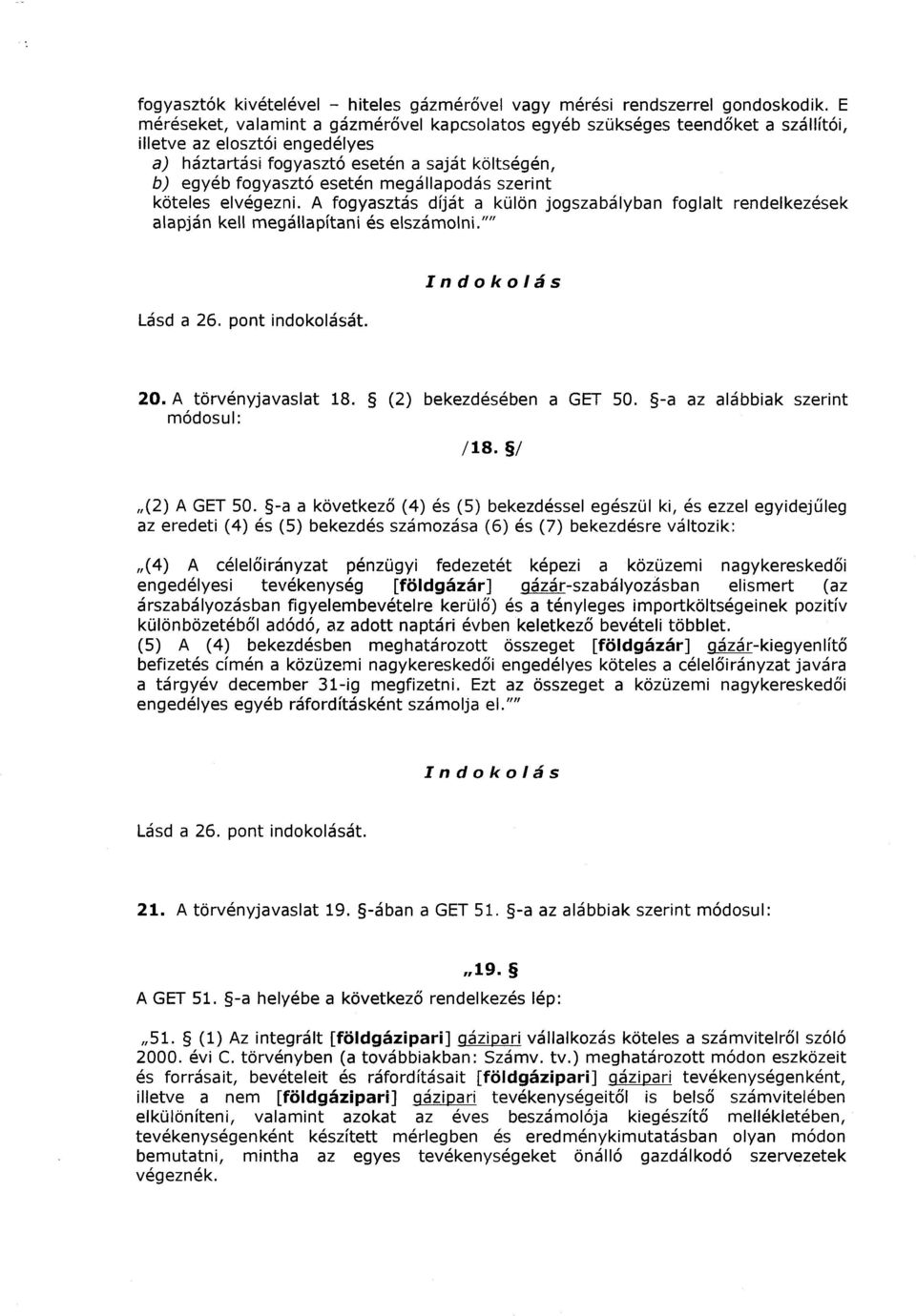 megállapodás szerint köteles elvégezni. A fogyasztás díját a külön jogszabályban foglalt rendelkezések alapján kell megállapítani és elszámolni."" 20. A törvényjavaslat 18. (2) bekezdésében a GET 50.