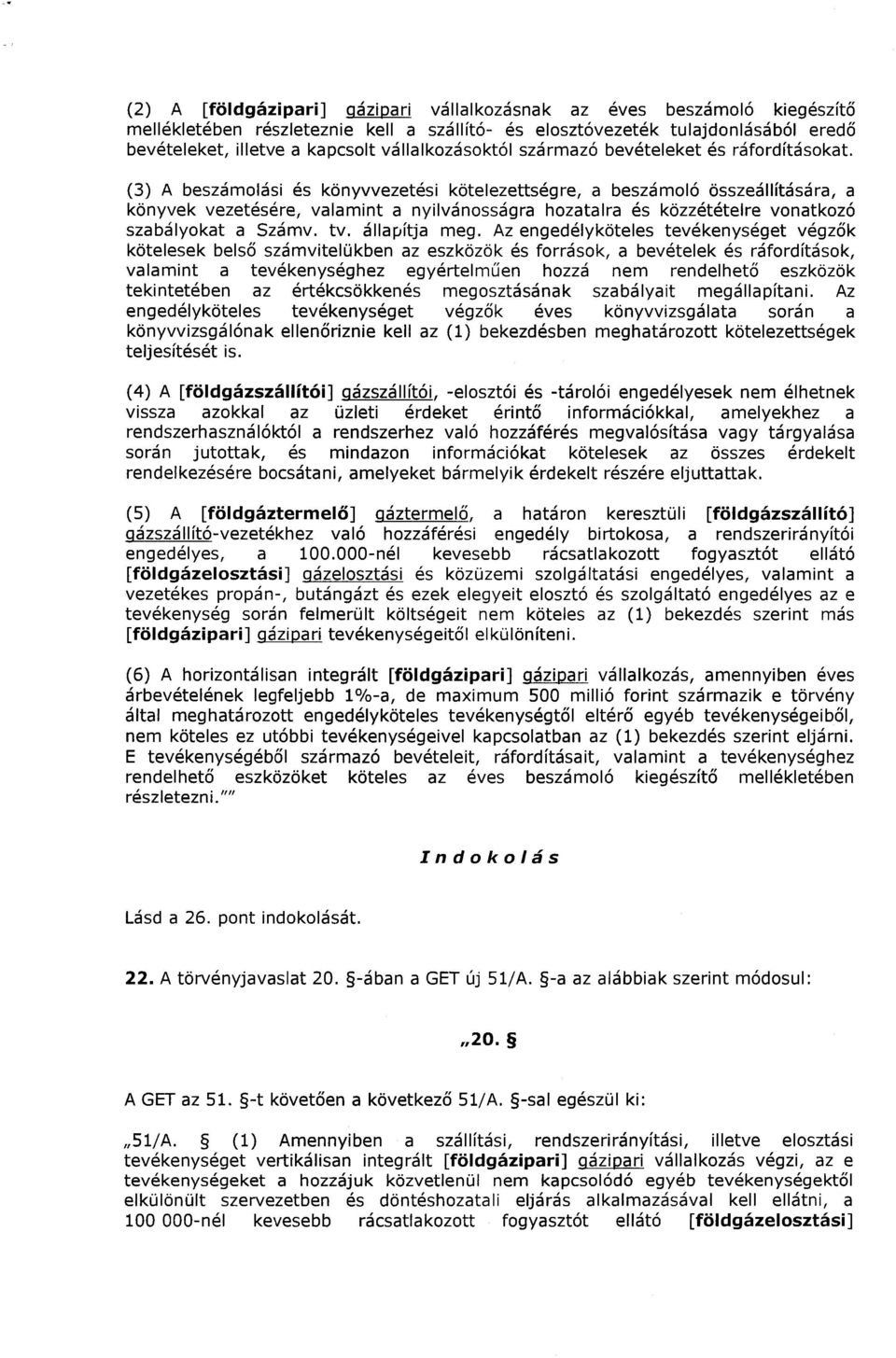 (3) A beszámolási és könyvvezetési kötelezettségre, a beszámoló összeállítására, a könyvek vezetésére, valamint a nyilvánosságra hozatalra és közzétételre vonatkozó szabályokat a Számv. tv.