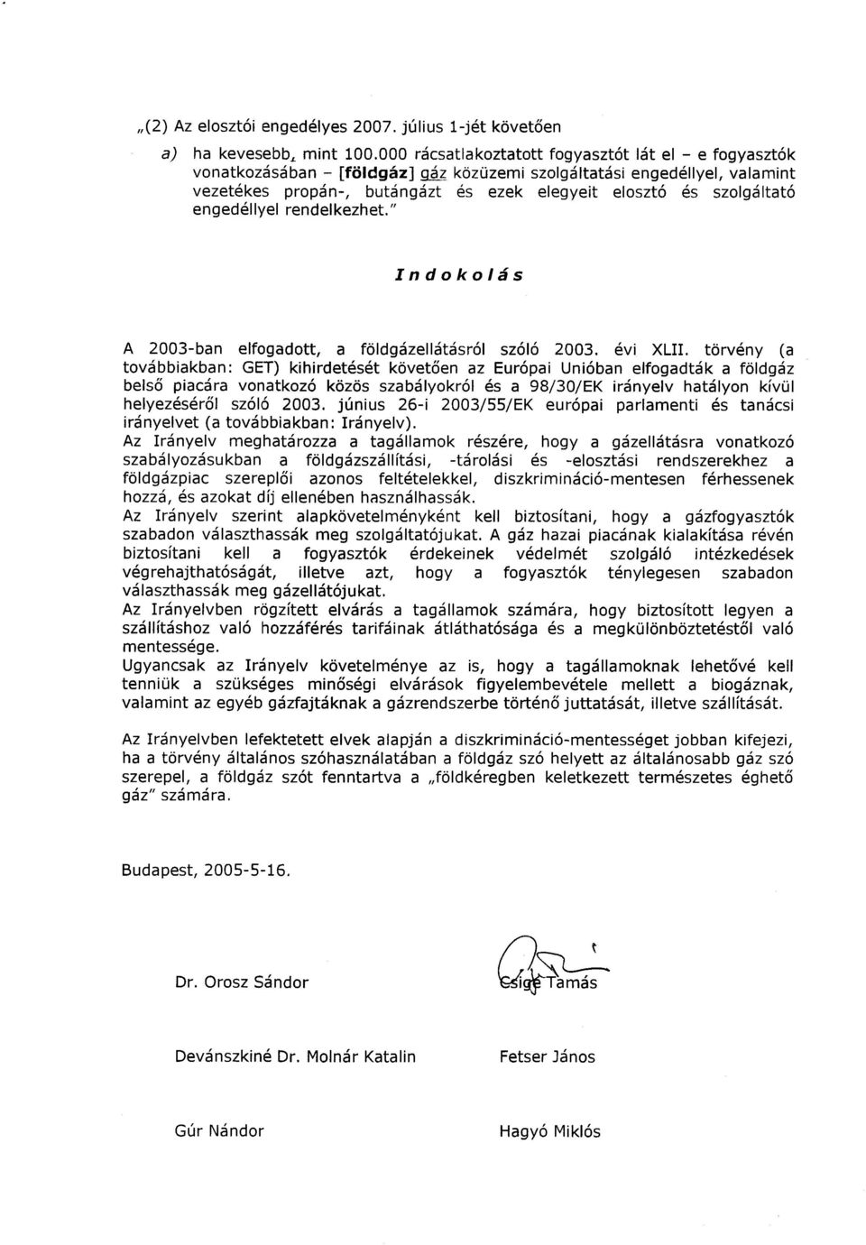 engedéllyel rendelkezhet." A 2003-ban elfogadott, a földgázellátásról szóló 2003.