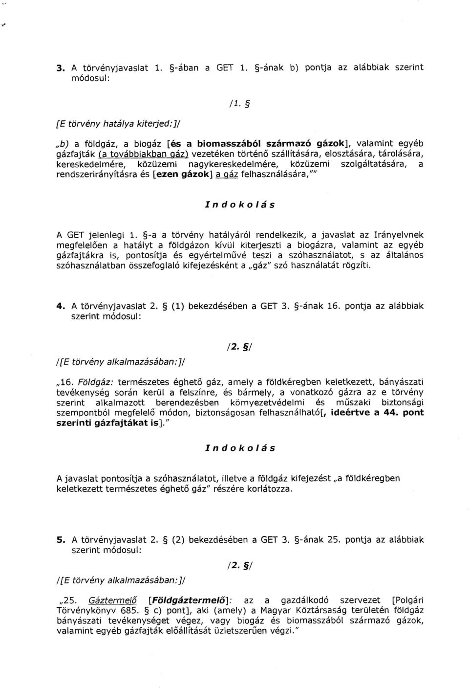 nagykereskedelmére, közüzemi szolgáltatására, a rendszerirányításra és [ezen gázok] a gáz felhasználására,"" A GET jelenlegi 1.