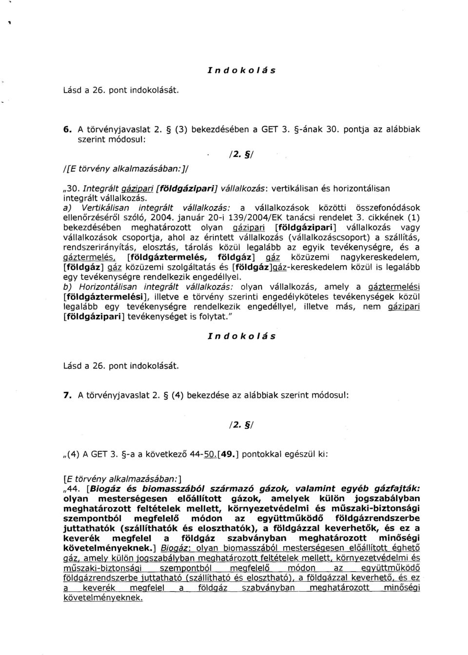 a) Vertikálisan integrált vállalkozás : a vállalkozások közötti összefonódások ellenőrzéséről szóló, 2004. január 20-i 139/2004/EK tanácsi rendelet 3.