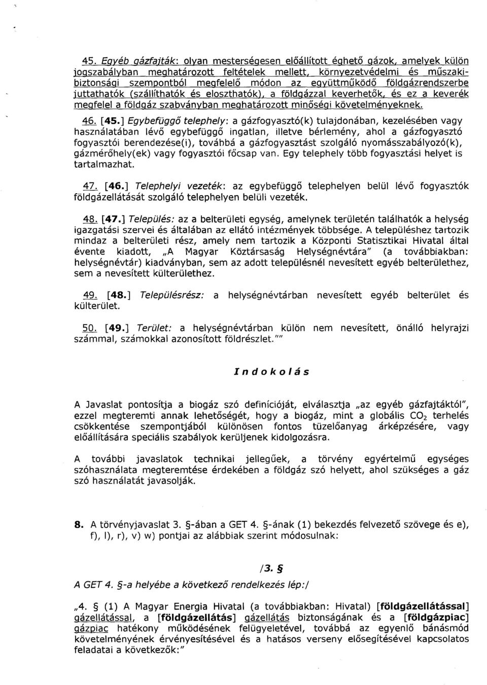 ] Egybefüggő telephely : a gázfogyasztó(k) tulajdonában, kezelésében vagy használatában lévő egybefüggő ingatlan, illetve bérlemény, ahol a gázfogyasztó fogyasztói berendezése(i), továbbá a