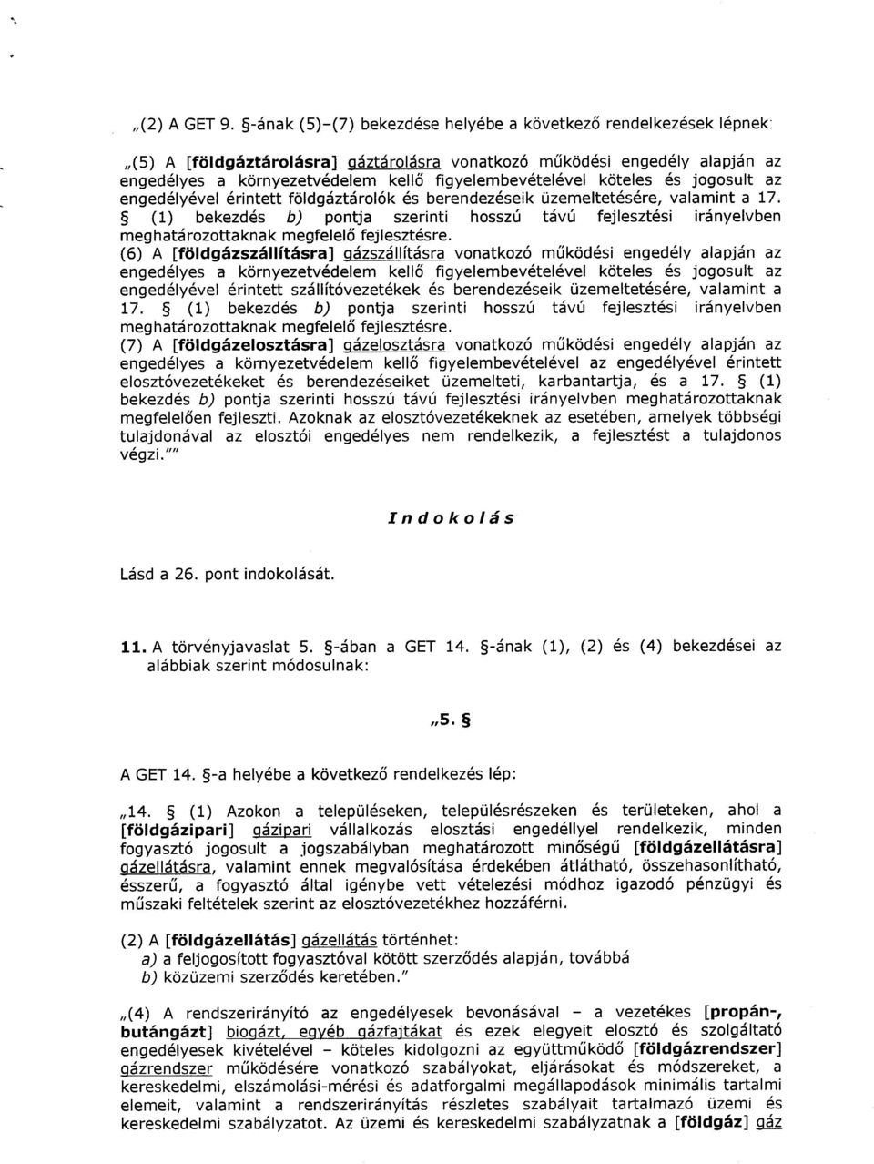 köteles és jogosult az engedélyével érintett földgáztárolók és berendezéseik üzemeltetésére, valamint a 17.