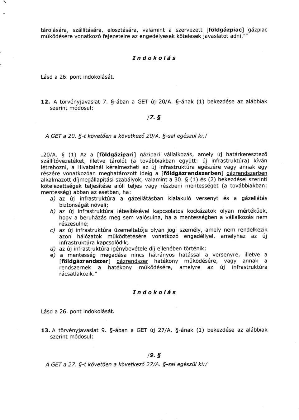 (1) Az a [földgázipari] gázipari vállalkozás, amely új határkeresztező szállítóvezetéket, illetve tárolót (a továbbiakban együtt : új infrastruktúra) kíván létrehozni, a Hivatalnál kérelmezheti az új