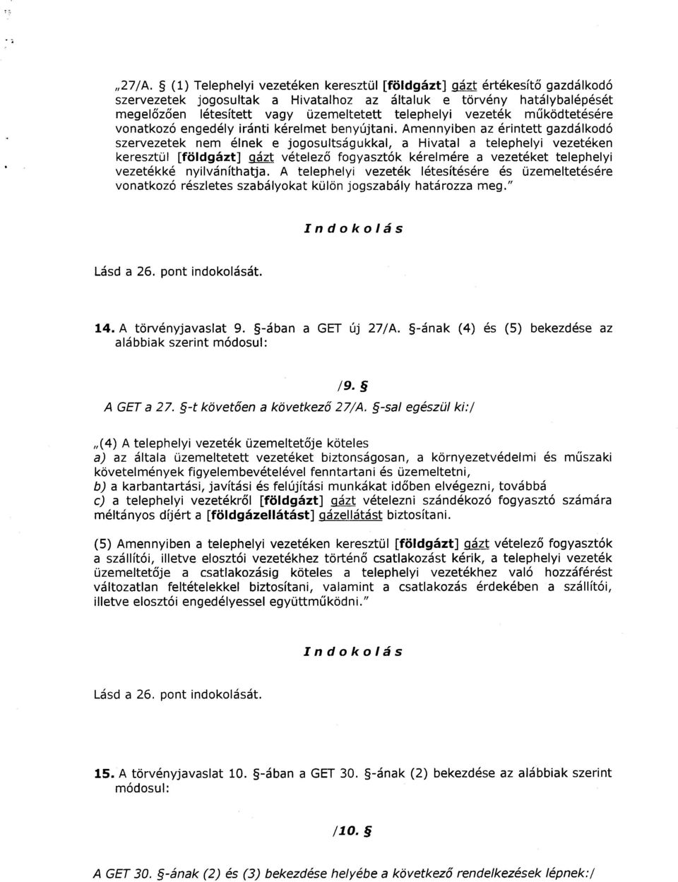 Amennyiben az érintett gazdálkodó szervezetek nem élnek e jogosultságukkal, a Hivatal a telephelyi vezetéken keresztül [földgázt] gázt vételező fogyasztók kérelmére a vezetéket telephelyi vezetékké
