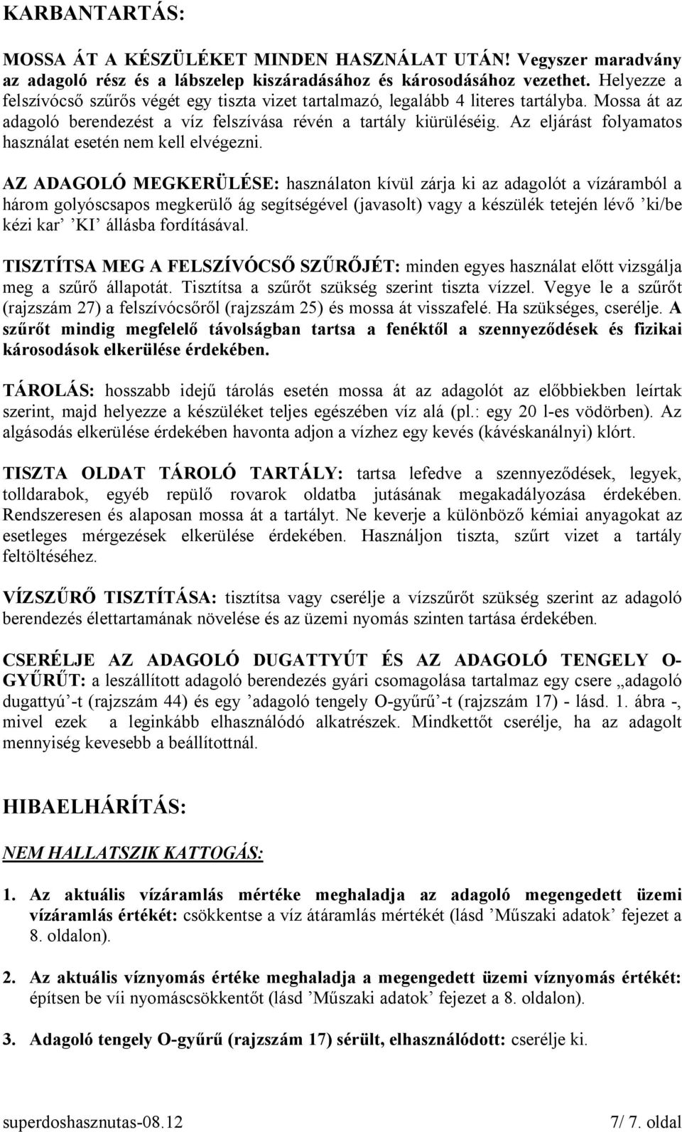 Az eljárást folyamatos használat esetén nem kell elvégezni.