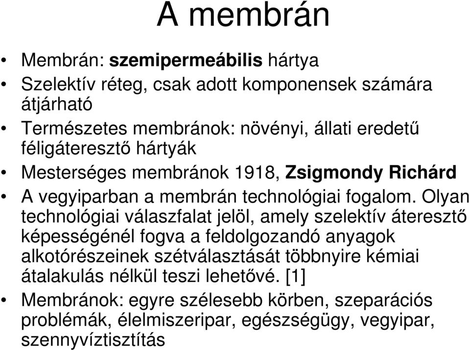Olyan technológiai válaszfalat jelöl, amely szelektív áteresztı képességénél fogva a feldolgozandó anyagok alkotórészeinek szétválasztását
