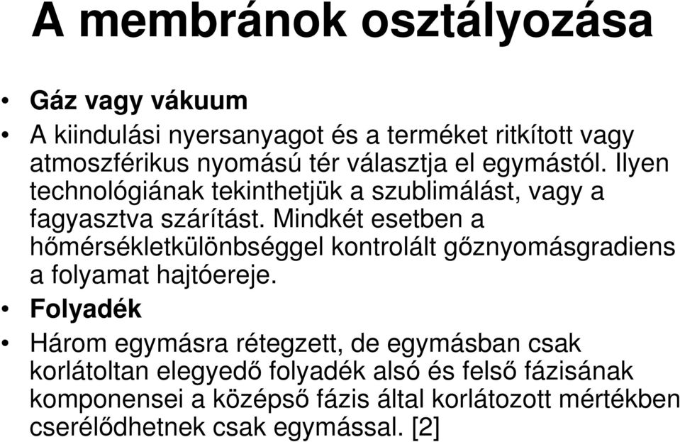 Mindkét esetben a hımérsékletkülönbséggel kontrolált gıznyomásgradiens a folyamat hajtóereje.