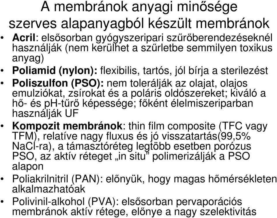 élelmiszeriparban használják UF Kompozit membránok: thin film composite (TFC vagy TFM), relatíve nagy fluxus és jó visszatartás(99,5% NaCl-ra), a támasztóréteg legtöbb esetben porózus PSO, az aktív