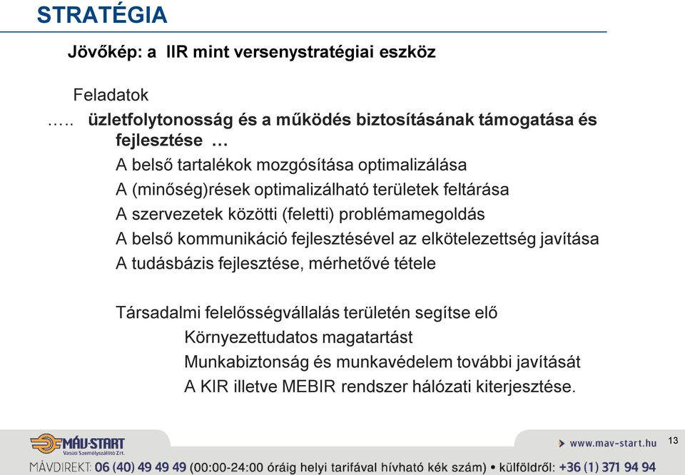 optimalizálható területek feltárása A szervezetek közötti (feletti) problémamegoldás A belső kommunikáció fejlesztésével az elkötelezettség