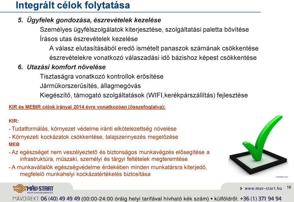 számának csökkentése észrevételekre vonatkozó válaszadási idő bázishoz képest csökkentése 6.