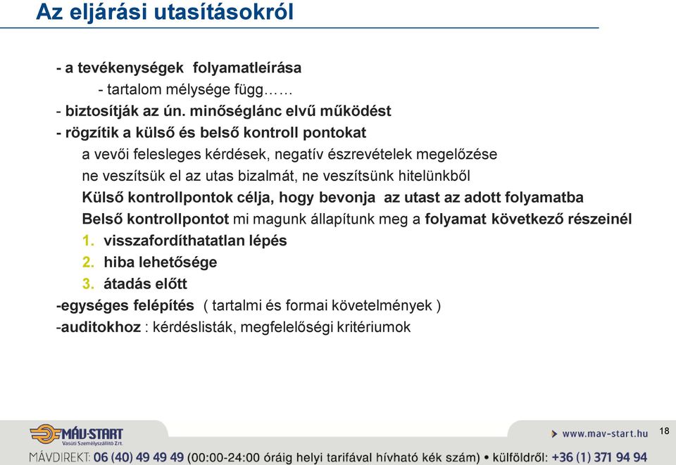 utas bizalmát, ne veszítsünk hitelünkből Külső kontrollpontok célja, hogy bevonja az utast az adott folyamatba Belső kontrollpontot mi magunk állapítunk