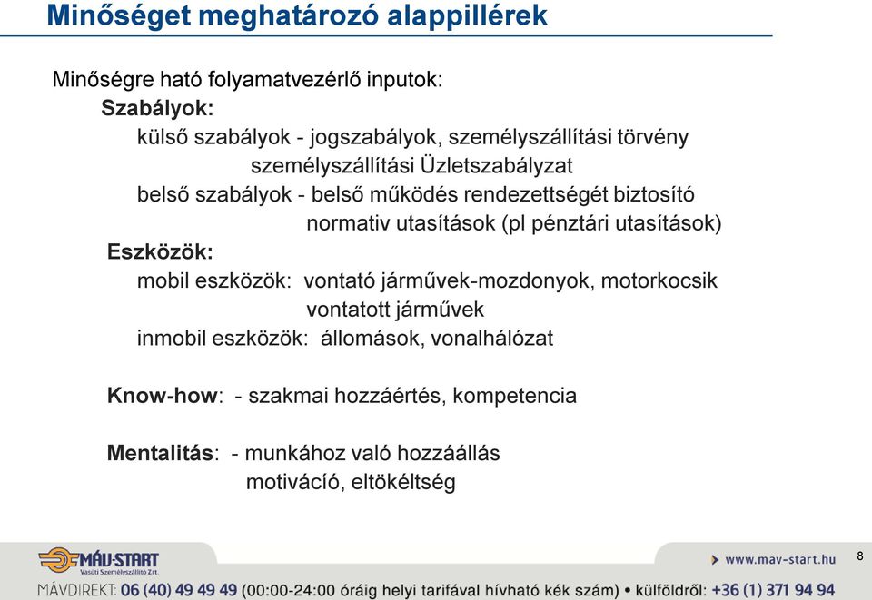utasítások (pl pénztári utasítások) Eszközök: mobil eszközök: vontató járművek-mozdonyok, motorkocsik vontatott járművek inmobil