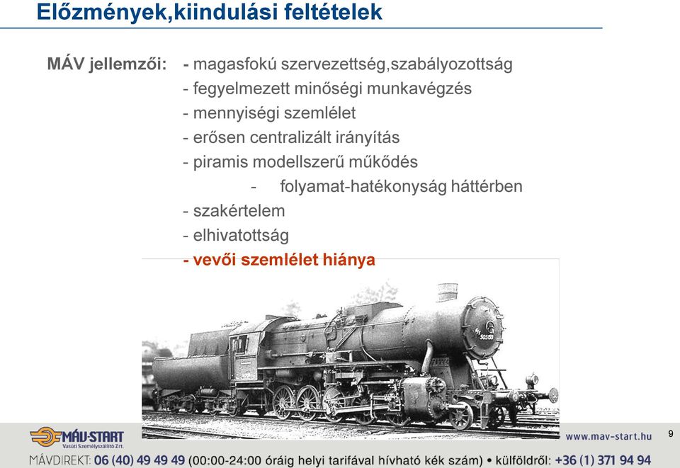 mennyiségi szemlélet - erősen centralizált irányítás - piramis modellszerű