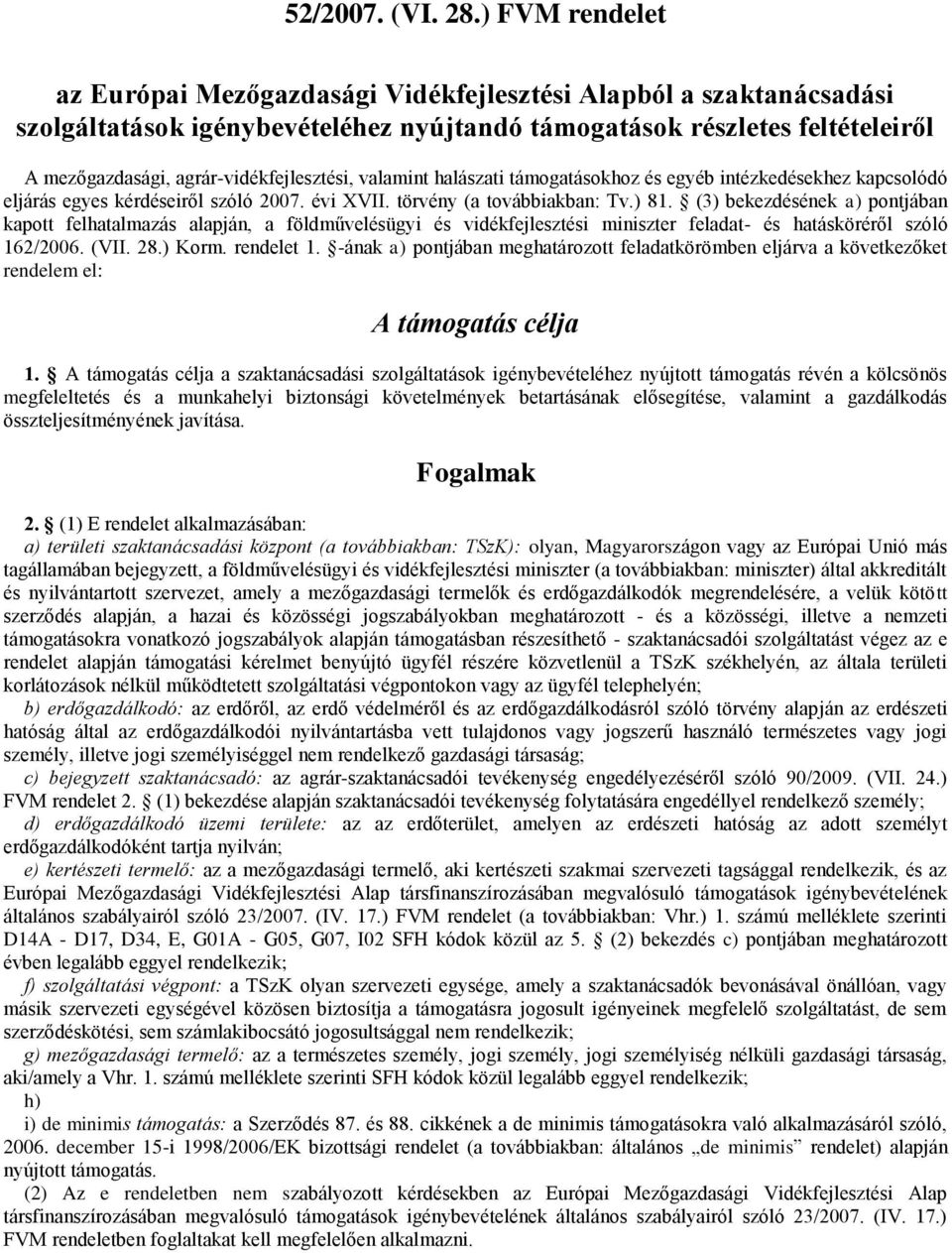 agrár-vidékfejlesztési, valamint halászati támogatásokhoz és egyéb intézkedésekhez kapcsolódó eljárás egyes kérdéseiről szóló 2007. évi XVII. törvény (a továbbiakban: Tv.) 81.