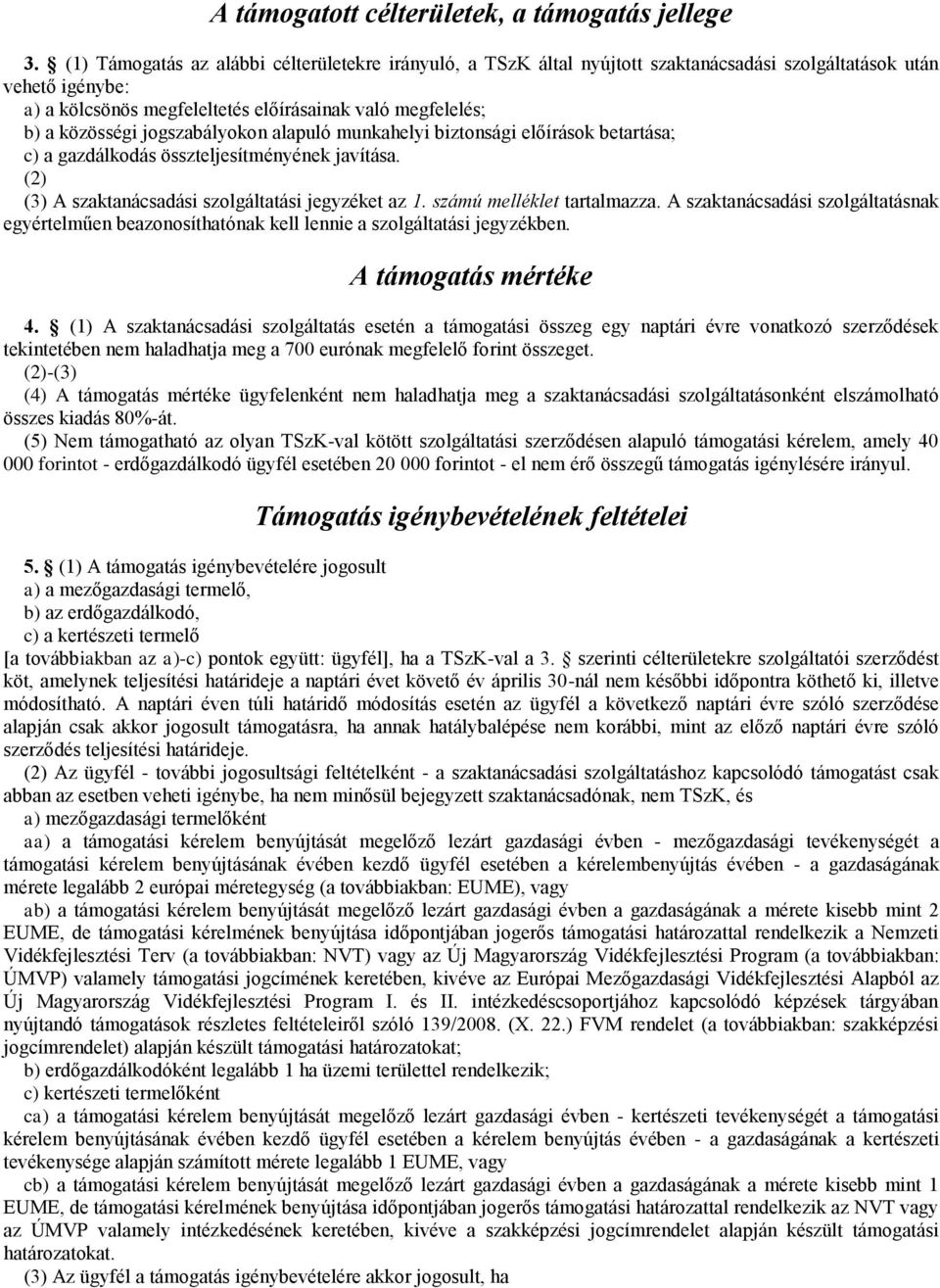 jogszabályokon alapuló munkahelyi biztonsági előírások betartása; c) a gazdálkodás összteljesítményének javítása. (2) (3) A szaktanácsadási szolgáltatási jegyzéket az 1. számú melléklet tartalmazza.