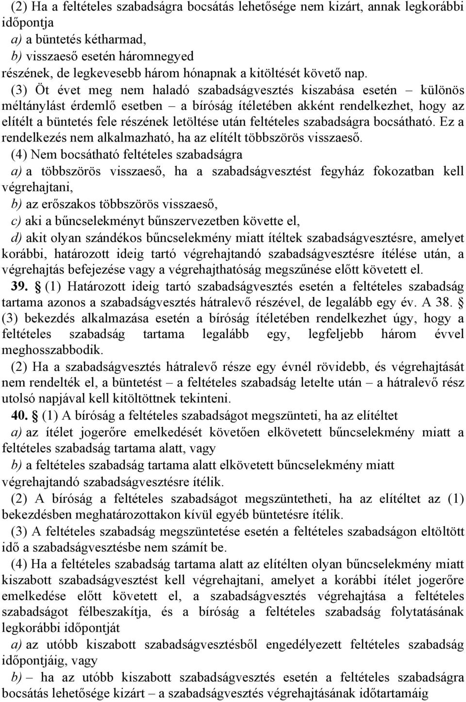 (3) Öt évet meg nem haladó szabadságvesztés kiszabása esetén különös méltánylást érdemlő esetben a bíróság ítéletében akként rendelkezhet, hogy az elítélt a büntetés fele részének letöltése után