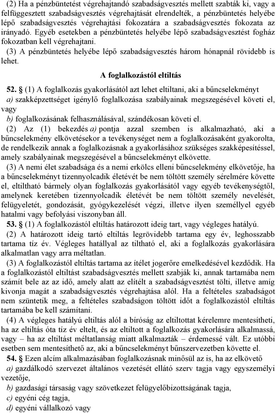 (3) A pénzbüntetés helyébe lépő szabadságvesztés három hónapnál rövidebb is lehet. A foglalkozástól eltiltás 52.