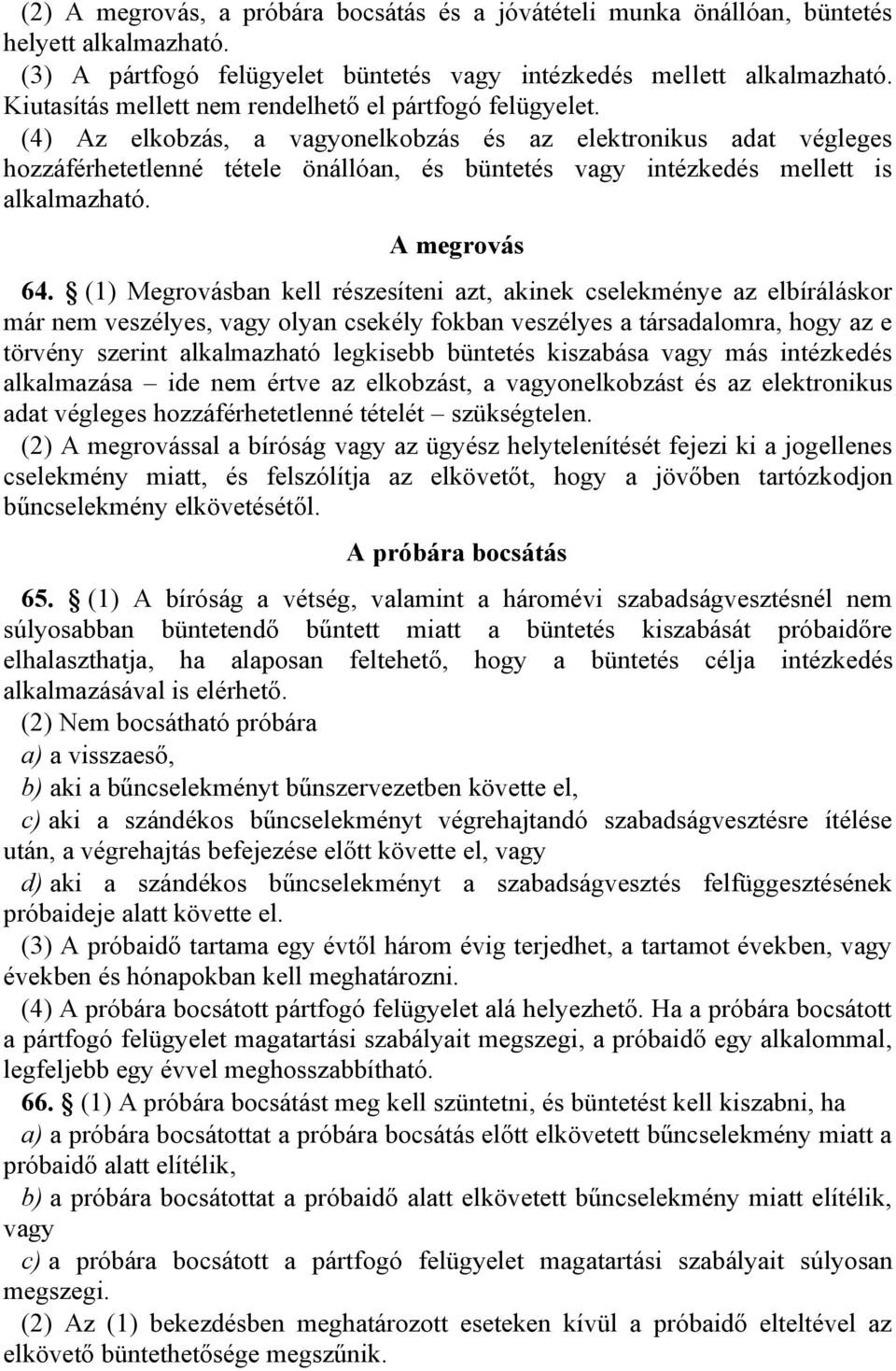 (4) Az elkobzás, a vagyonelkobzás és az elektronikus adat végleges hozzáférhetetlenné tétele önállóan, és büntetés vagy intézkedés mellett is alkalmazható. A megrovás 64.