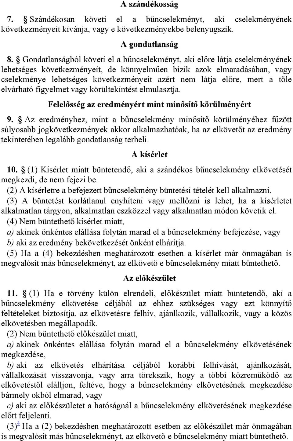 látja előre, mert a tőle elvárható figyelmet vagy körültekintést elmulasztja. Felelősség az eredményért mint minősítő körülményért 9.