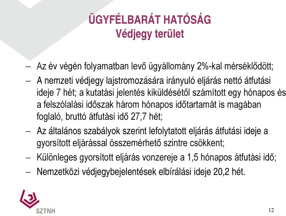 magában foglaló, bruttó átfutási idő 27,7 hét; Az általános szabályok szerint lefolytatott eljárás átfutási ideje a gyorsított eljárással