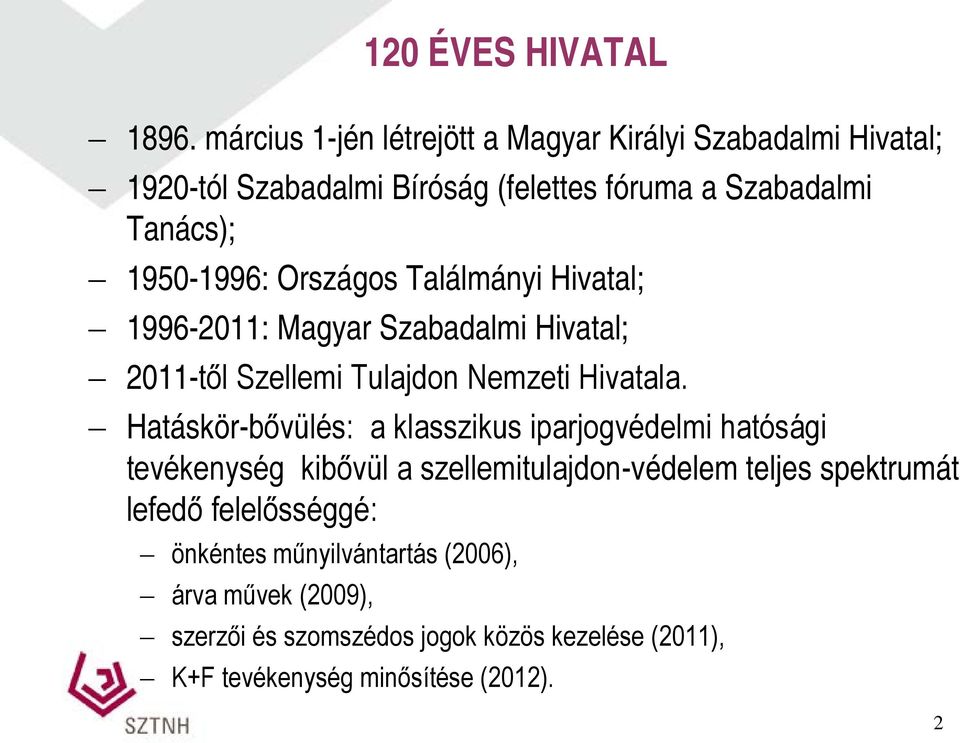 Országos Találmányi Hivatal; 1996-2011: Magyar Szabadalmi Hivatal; 2011-től Szellemi Tulajdon Nemzeti Hivatala.