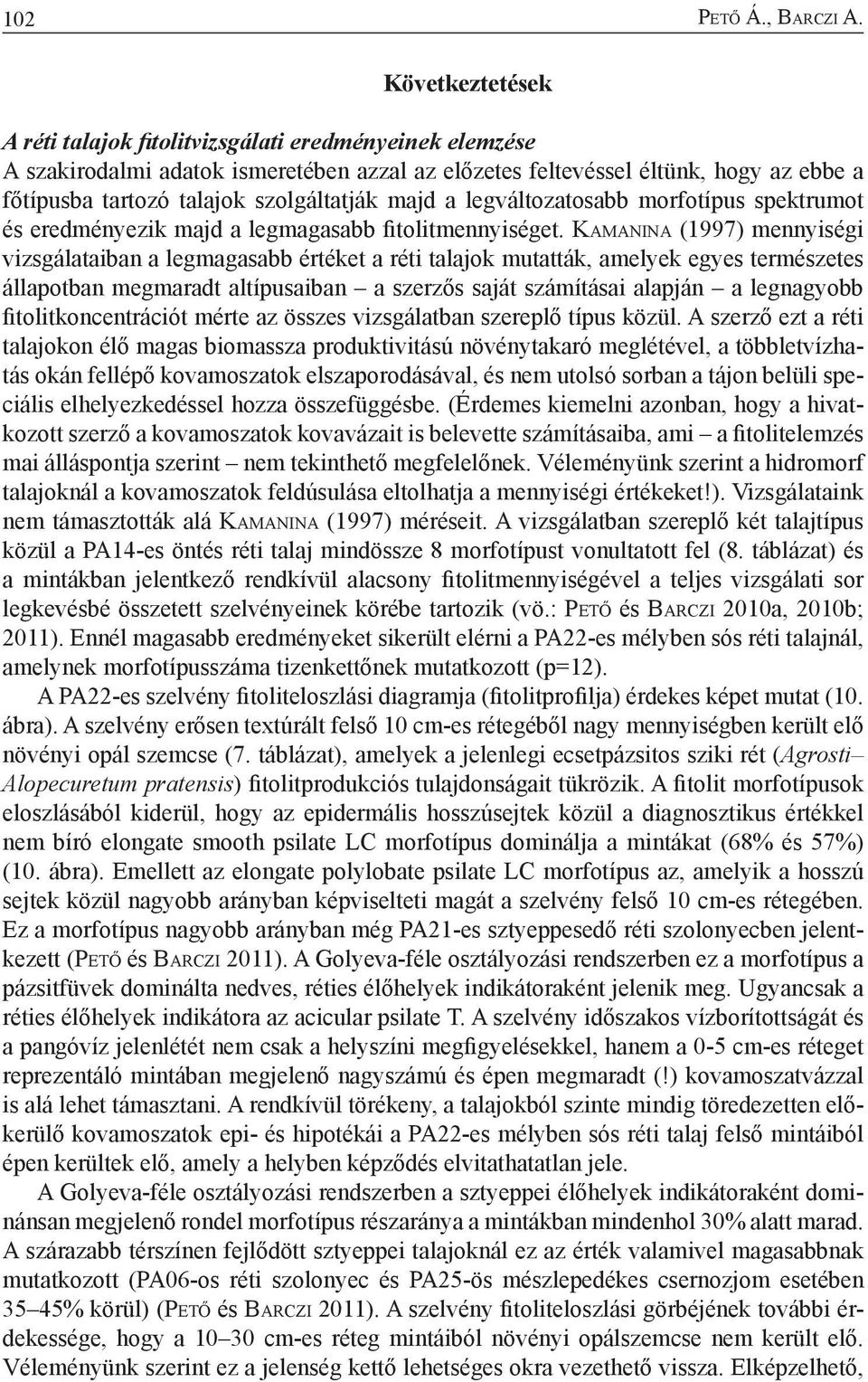 majd a legváltozatosabb morfotípus spektrumot és eredményezik majd a legmagasabb fitolitmennyiséget.