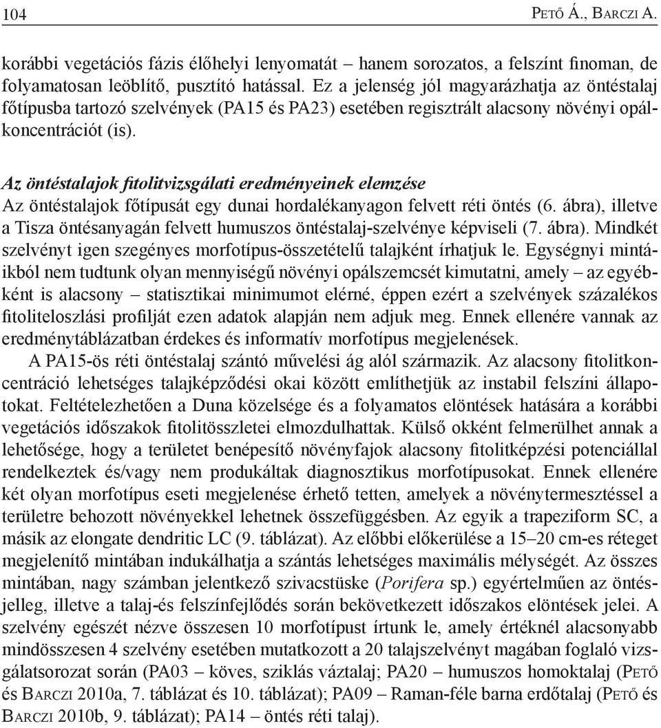 Az öntéstalajok fitolitvizsgálati eredményeinek elemzése Az öntéstalajok főtípusát egy dunai hordalékanyagon felvett réti öntés (6.
