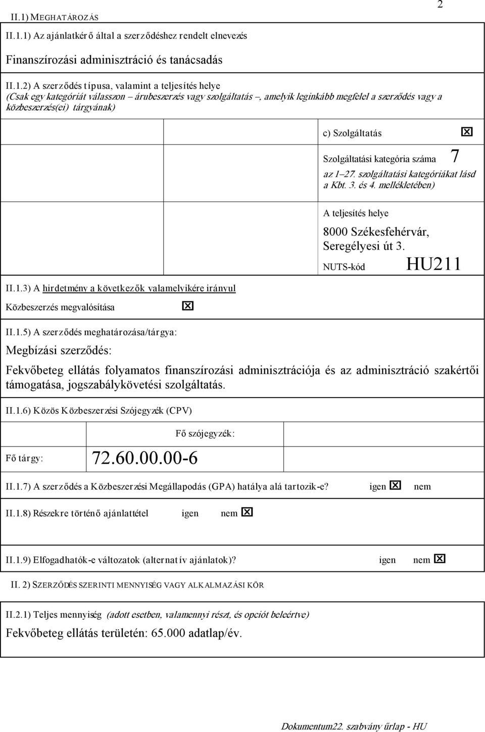 szolgáltatási kategóriákat lásd a Kbt. 3. és 4. mellékletében) II.1.
