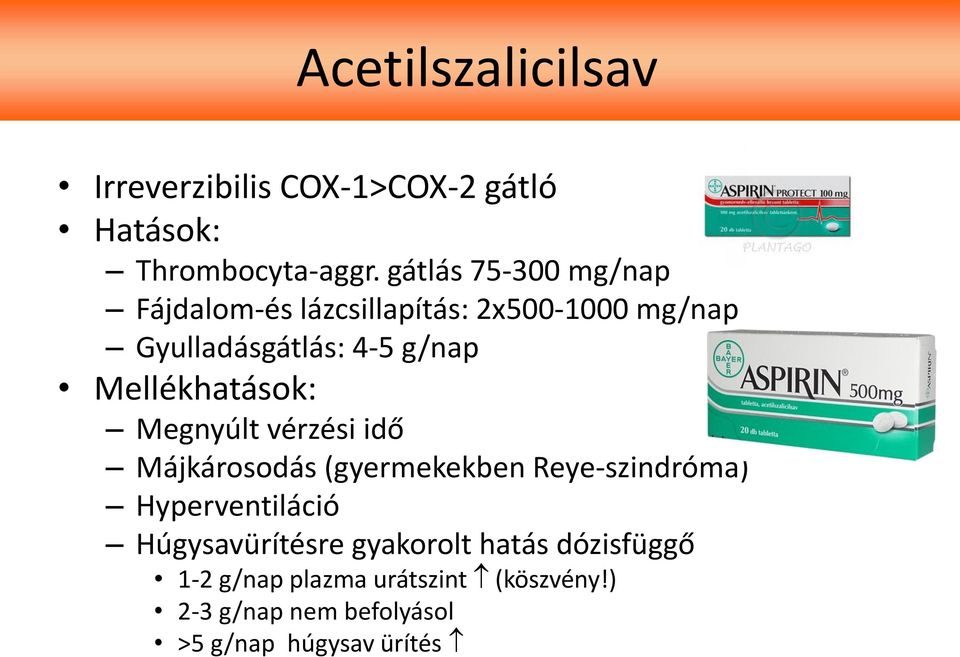 Mellékhatások: Megnyúlt vérzési idő Májkárosodás (gyermekekben Reye-szindróma) Hyperventiláció