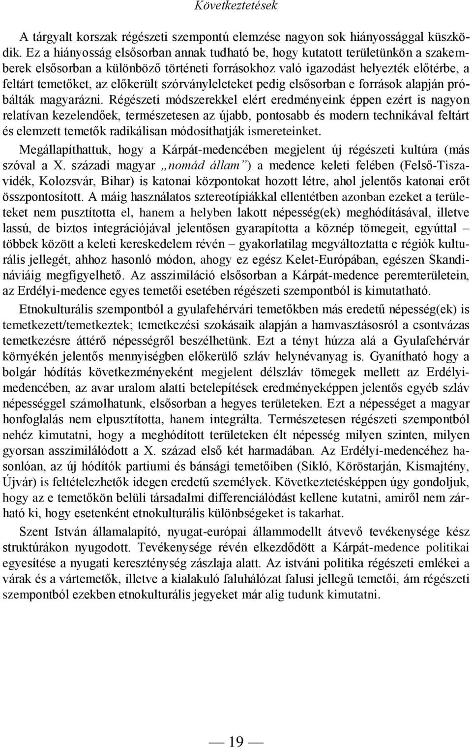 szórványleleteket pedig elsősorban e források alapján próbálták magyarázni.