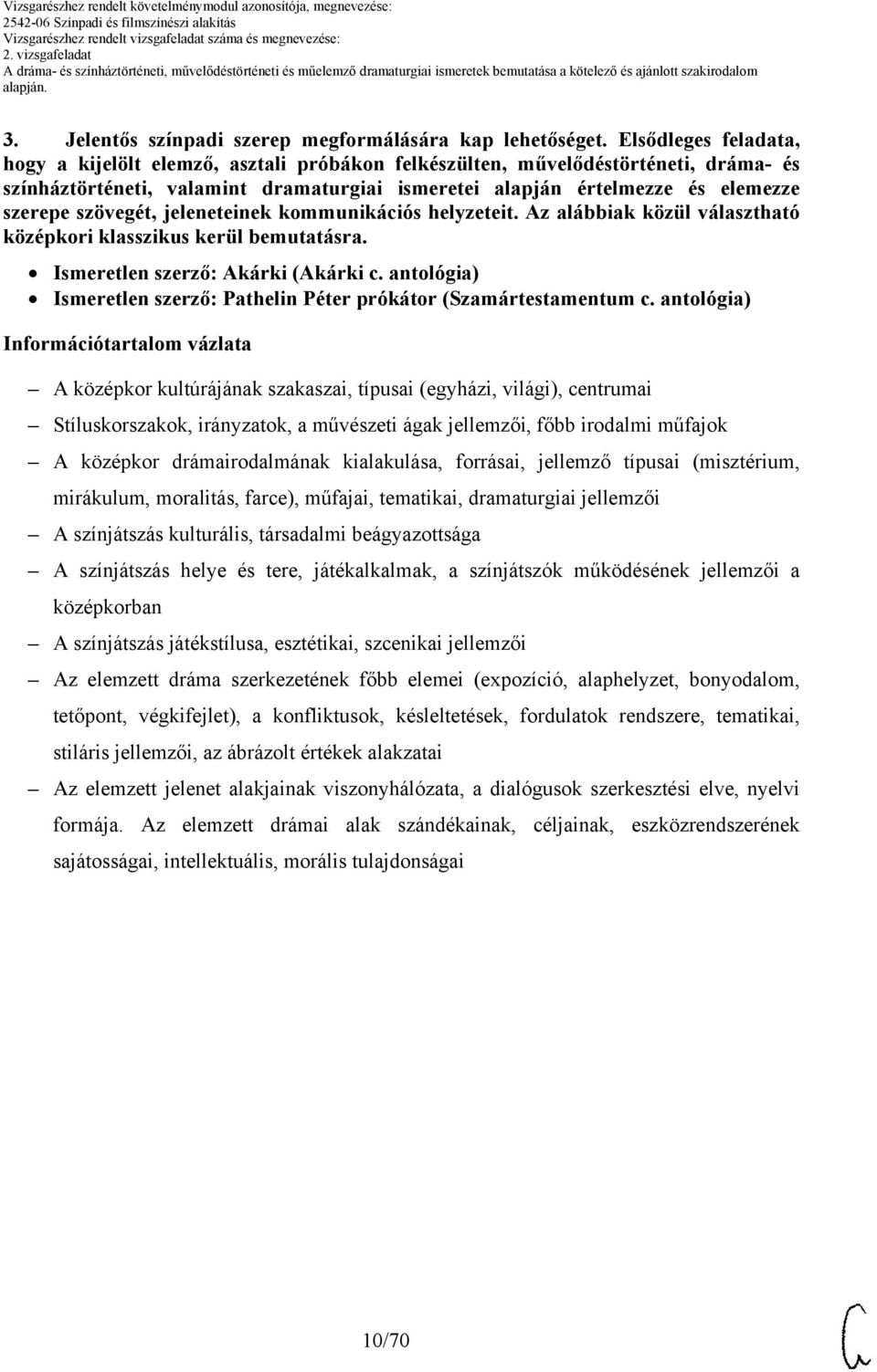 szövegét, jeleneteinek kommunikációs helyzeteit. z alábbiak közül választható középkori klasszikus kerül bemutatásra. Ismeretlen szerző: kárki (kárki c.