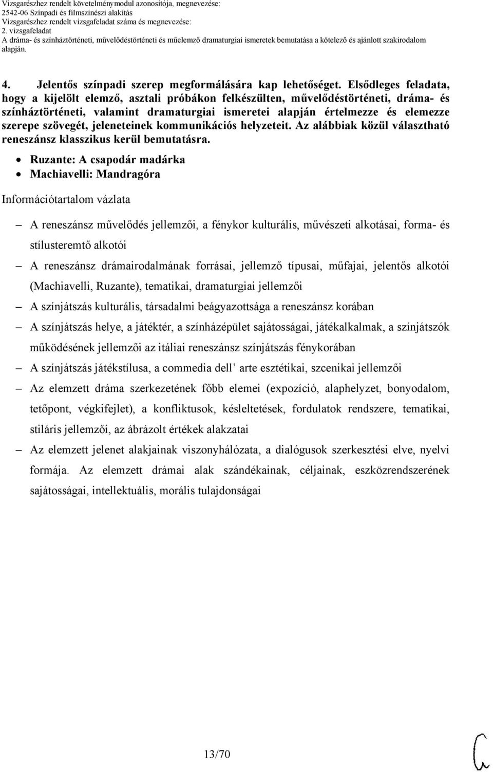 szövegét, jeleneteinek kommunikációs helyzeteit. z alábbiak közül választható reneszánsz klasszikus kerül bemutatásra.
