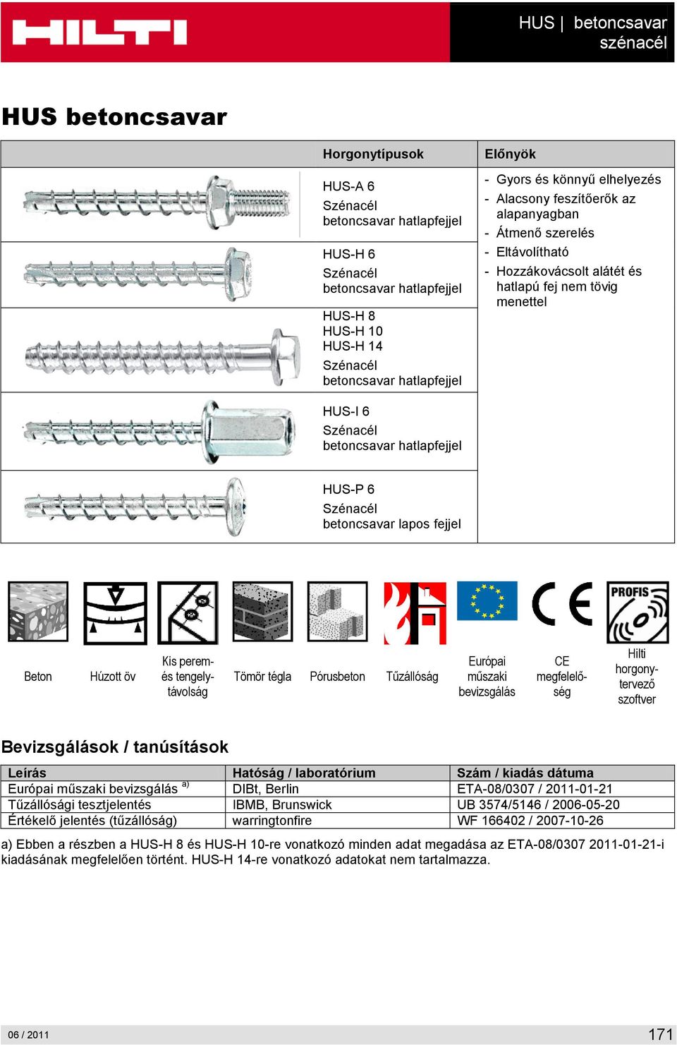hatlapfejjel HUS-P 6 Szénacél betoncsavar lapos fejjel Beton Húzott öv Kis peremés tengelytávolság Tömör tégla Pórusbeton Tűzállóság Európai műszaki bevizsgálás CE megfelelőség Hilti horgonytervező